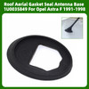 Roof Aerial Gasket Seal Antenna Base 1U0035849 For Opel Astra F 1991-1998