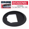 Roof Aerial Gasket Seal Antenna Base 1U0035849 For Opel Astra F 1991-1998
