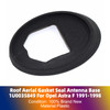 Roof Aerial Gasket Seal Antenna Base 1U0035849 For Opel Astra F 1991-1998