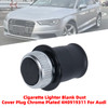 Cigarette Lighter Blank Dust Cover Plug Chrome Plated 4H0919311 For Audi