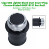 Cigarette Lighter Blank Dust Cover Plug Chrome Plated 4H0919311 For Audi