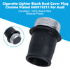 Cigarette Lighter Blank Dust Cover Plug Chrome Plated 4H0919311 For Audi