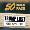"TRUMP LOST GET OVER IT" 50 Pack Political Stickers Decals Election 2020