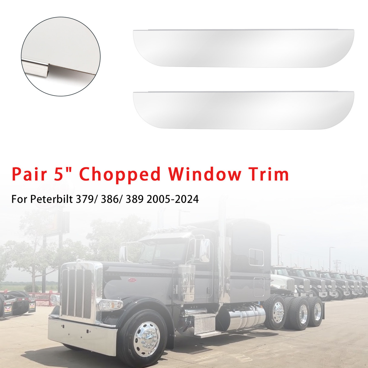 2005-2024 Peterbilt 379/ 386/ 389 Pair 5" Chopped Window Trim Stainless Steel Generic