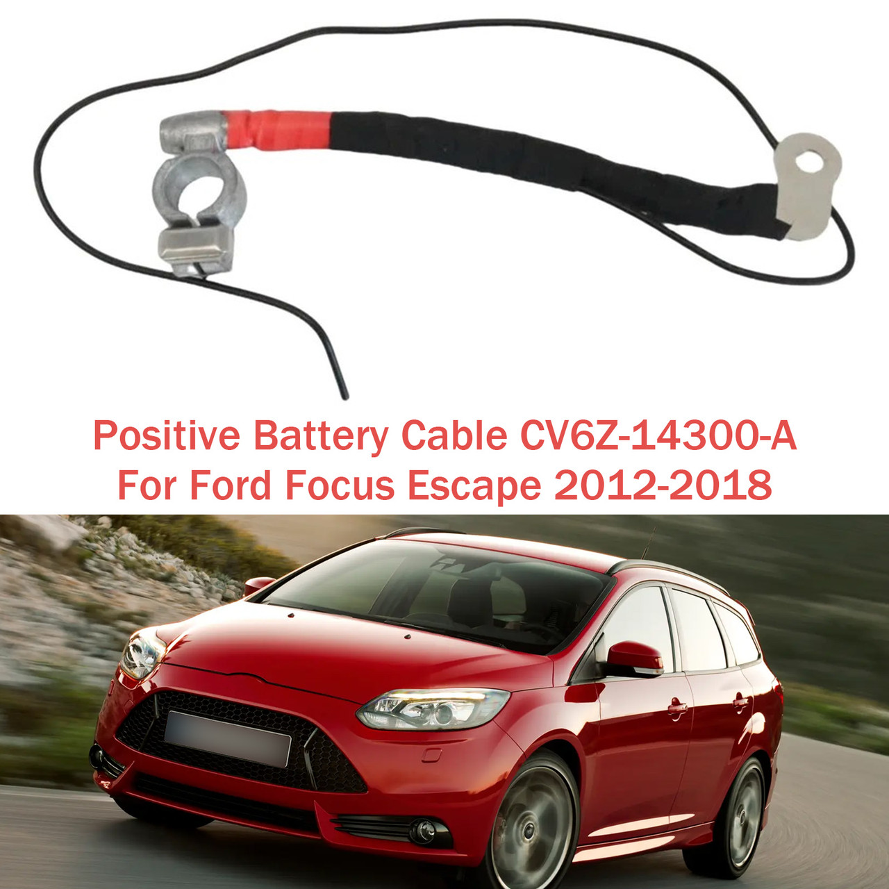 2012-2018 Ford Focus Positive Battery Cable CV6Z-14300-A Generic