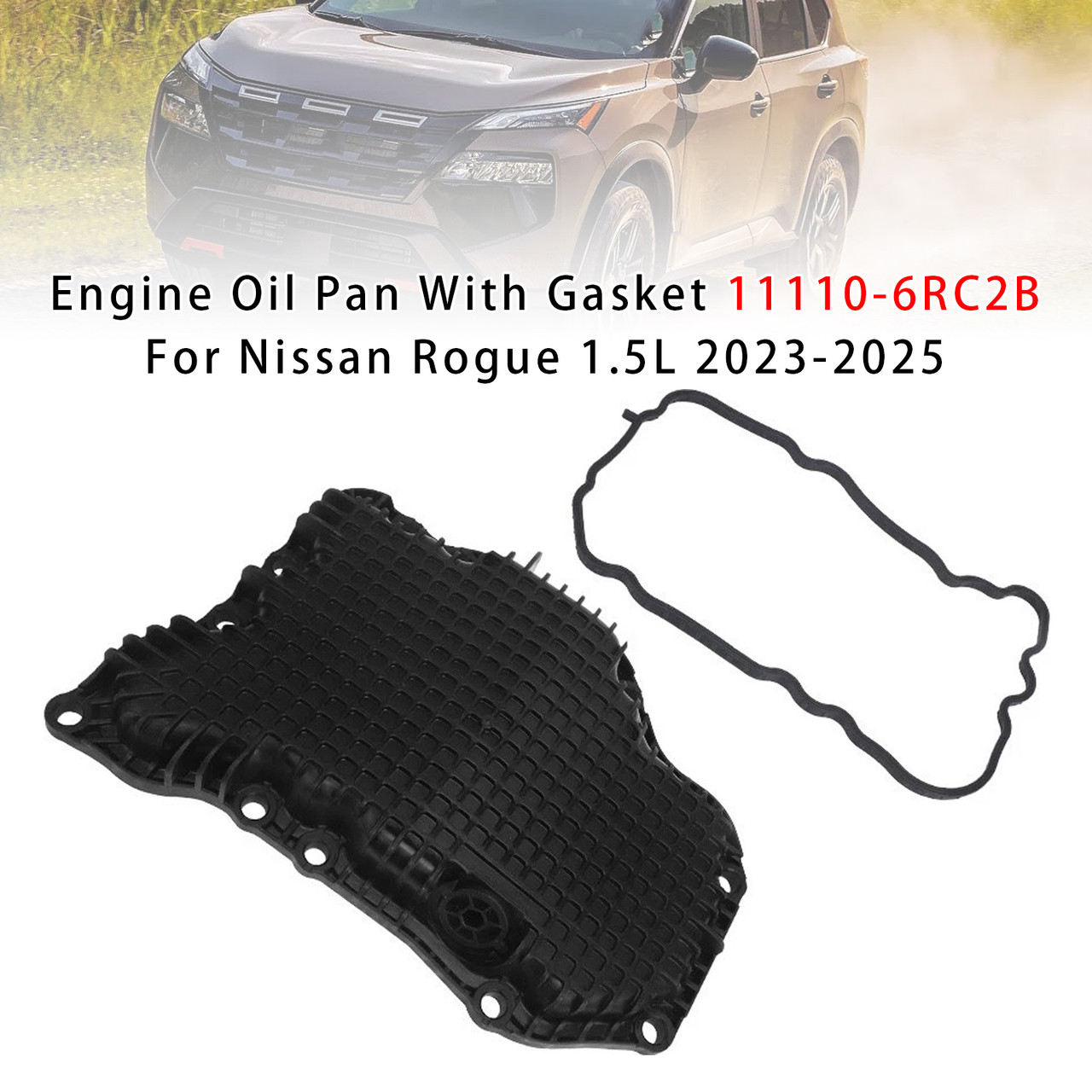 2023-2025 Nissan Rogue model with 1.5L Engine Oil Pan With Gasket 11110-6RC2B Generic