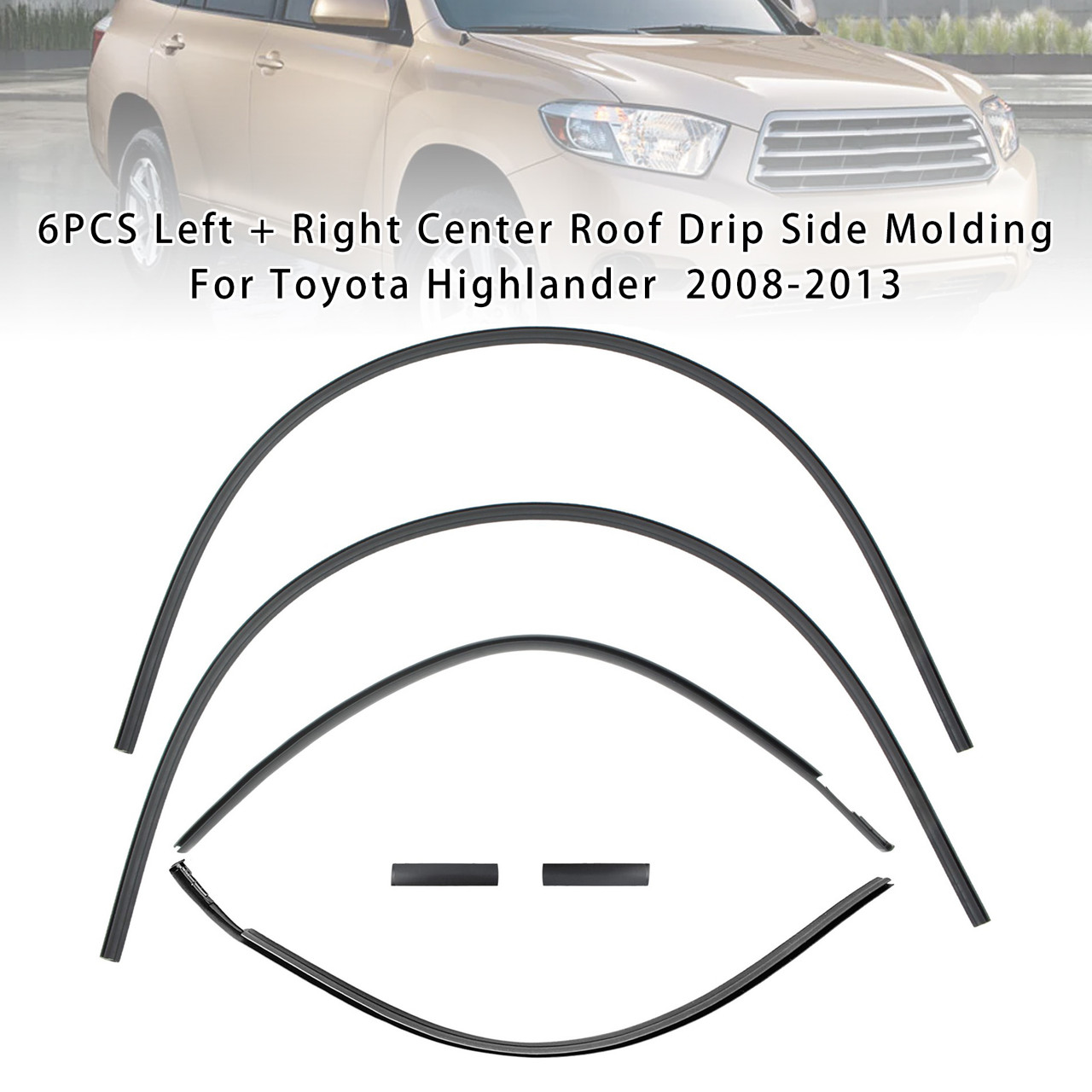 2008-2013 TOYOTA HIGHLANDER/ HYBRID 6PCS Left + Right Center Roof Drip Side Molding 75555-48060/ 48061 Generic