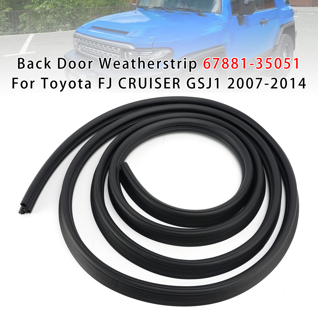 Back Door Weatherstrip 67881-35051 For Toyota FJ CRUISER GSJ1 2007-2014
