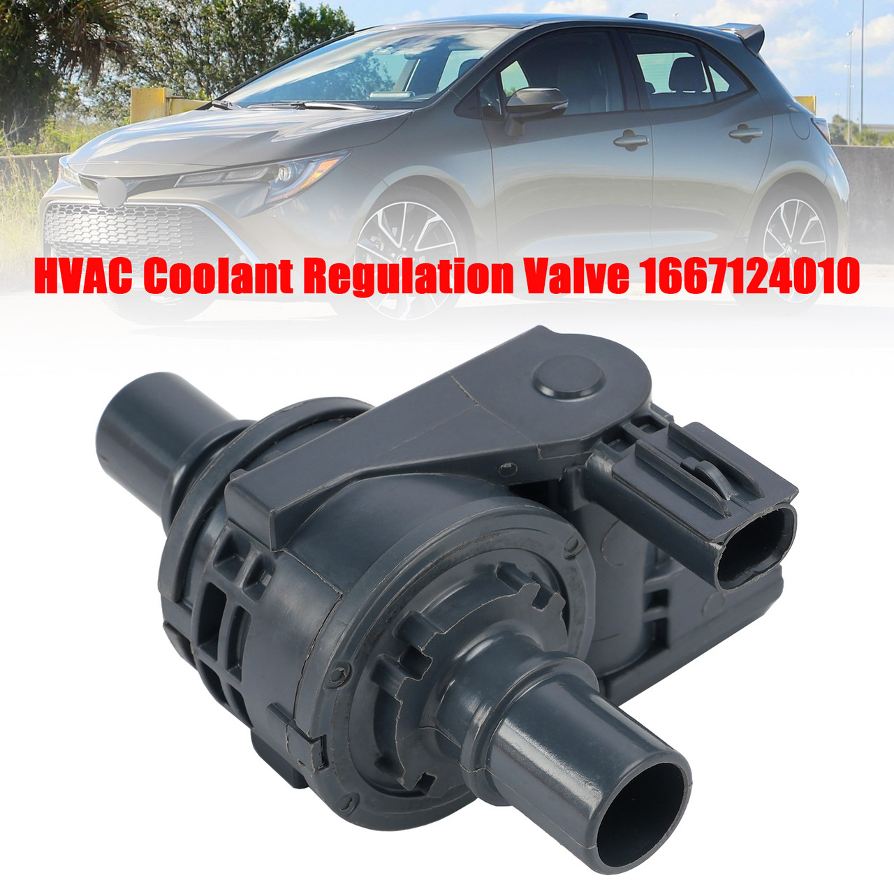 HVAC Coolant Regulation Valve 1667124010 For Toyota Corolla 2019-2023