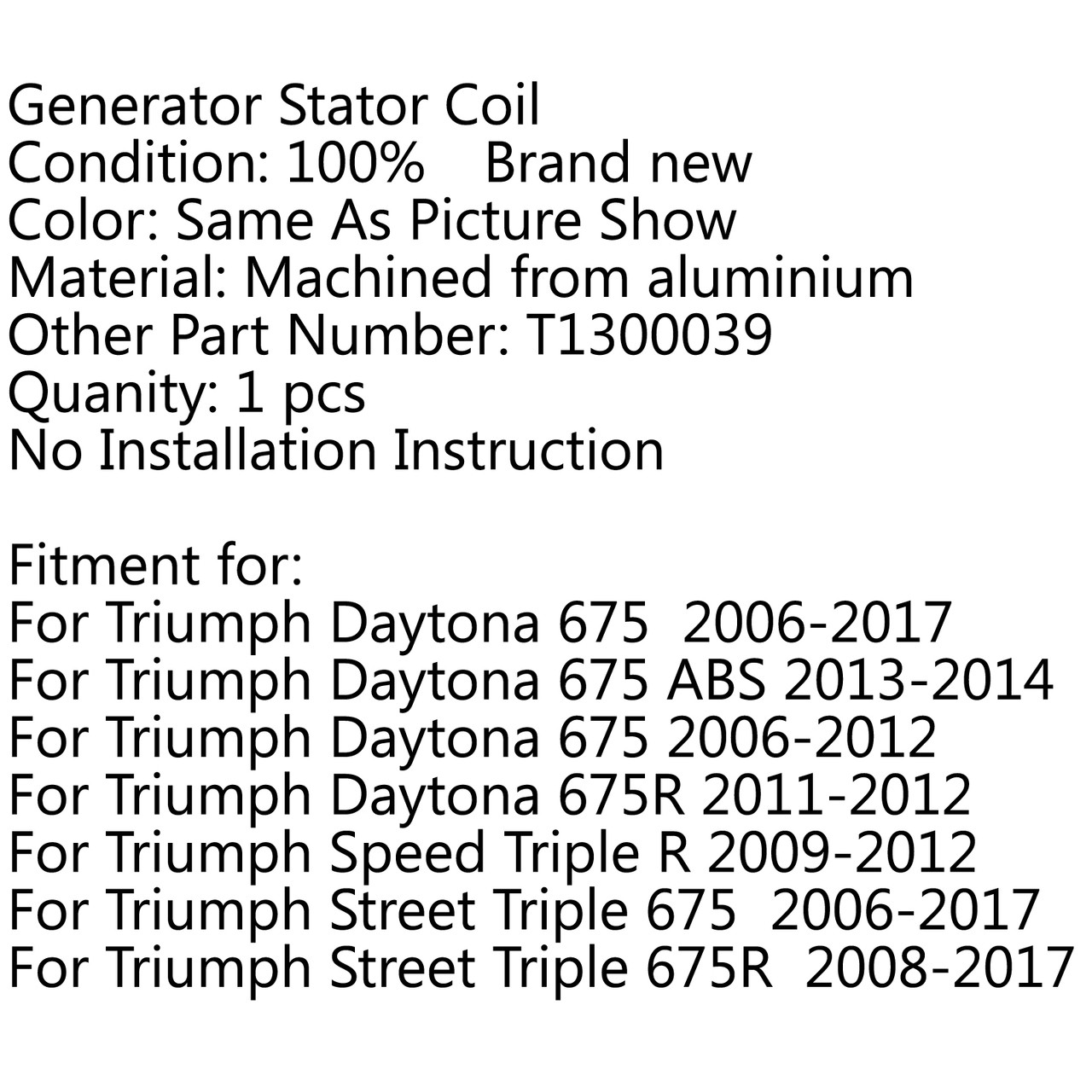 Generator Stator Coil For Triumph Daytona 675 ABS (13-14) 675R (11-12) Speed Triple R (09-12) Street Triple 675 (06-17) 675R (08-17)
