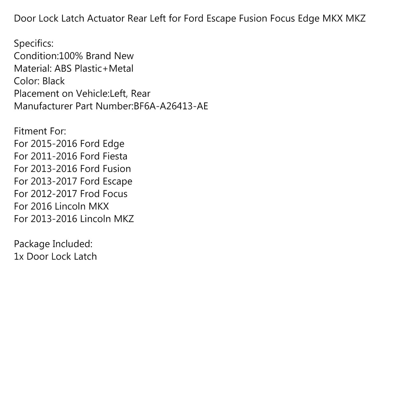 Door Lock Latch Actuator Rear Left for Ford Edge 15-16 Fiesta 11-16 Fusion 13-16 Escape 13-17 Focus 12-17