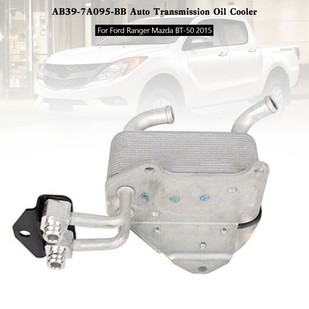 AB39-7A095-BB Auto Transmission Oil Cooler For Ford Ranger Mazda BT-50 2015