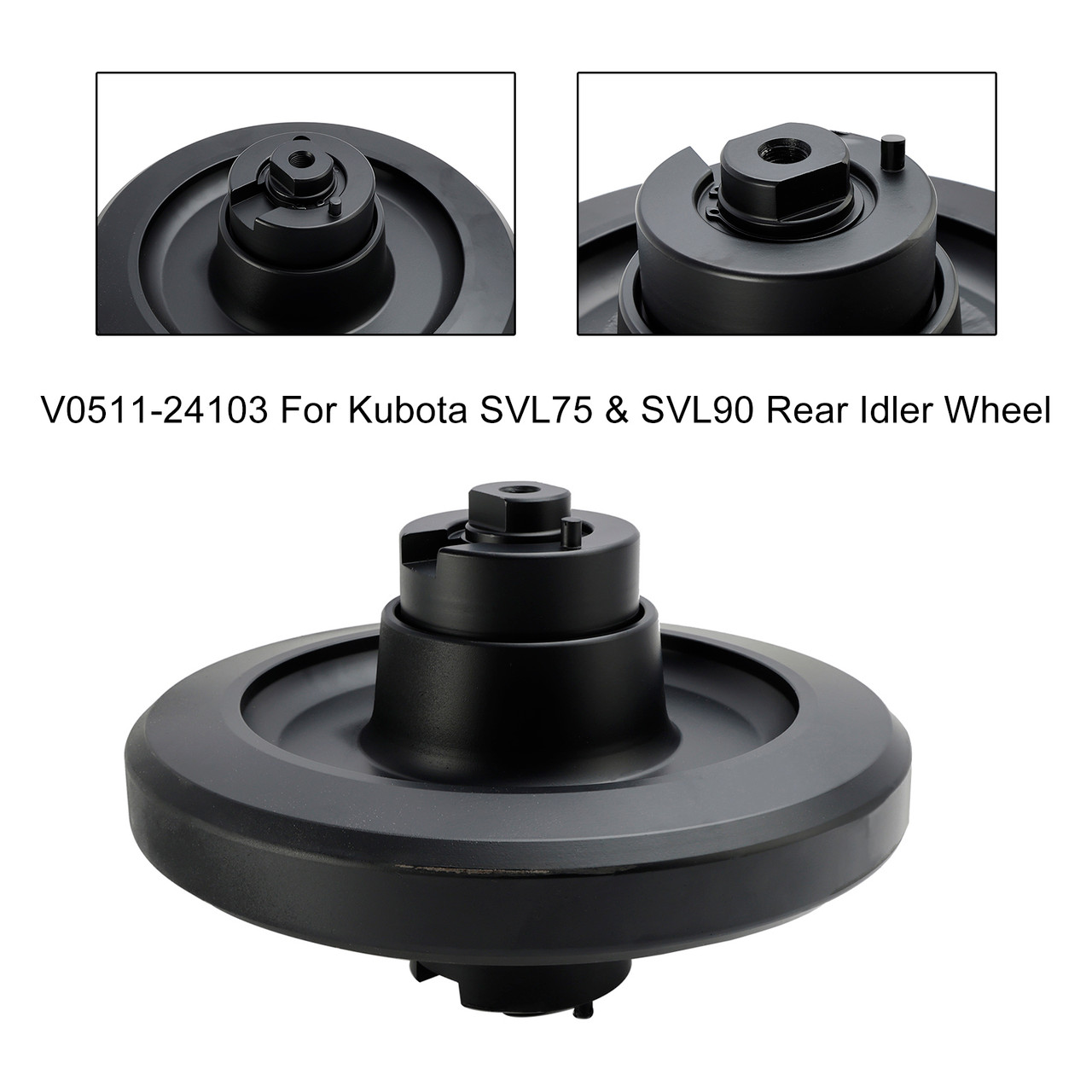 V0511-24103 Rear Idler Wheel For Kubota SVL75 SVL75-2 SVL90 SVL90-2 SVL95-2