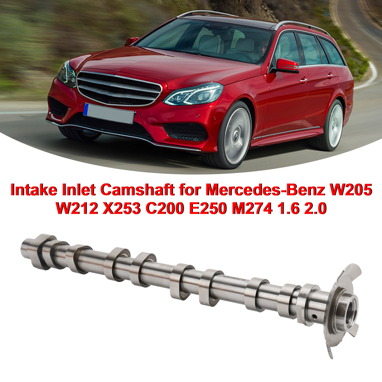 Intake Inlet Camshaft for Mercedes-Benz W205 W212 X253 C200 E250 M274 1.6 2.0