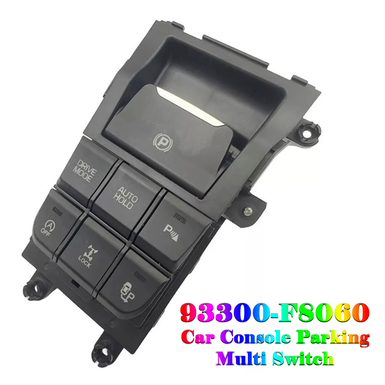 2015-2019 Hyundai Tucson Car Console Parking Multi Switch 93300-F8060 Generic 2015-2019 Hyundai Tucson Car Console Parking Multi Switch 93300-F8060 Generic