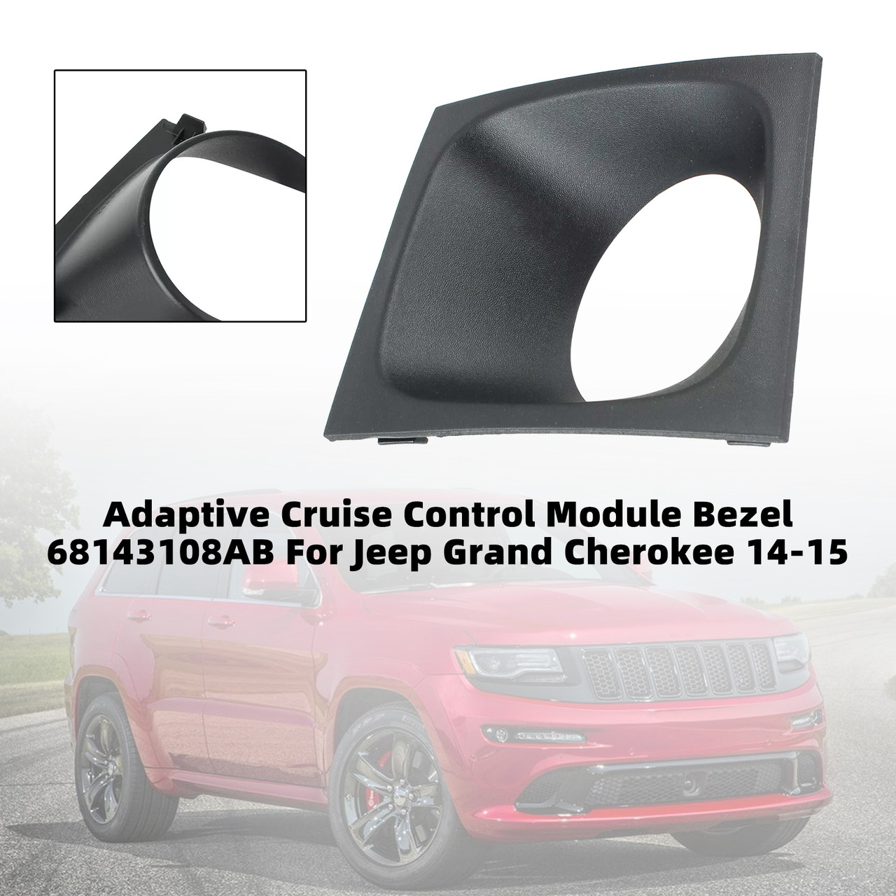 2014-2015 Jeep Grand Cherokee Altitude Adaptive Cruise Control Module Bezel 68143108AB Generic 2014-2015 Jeep Grand Cherokee Altitude Adaptive Cruise Control Module Bezel 68143108AB Generic