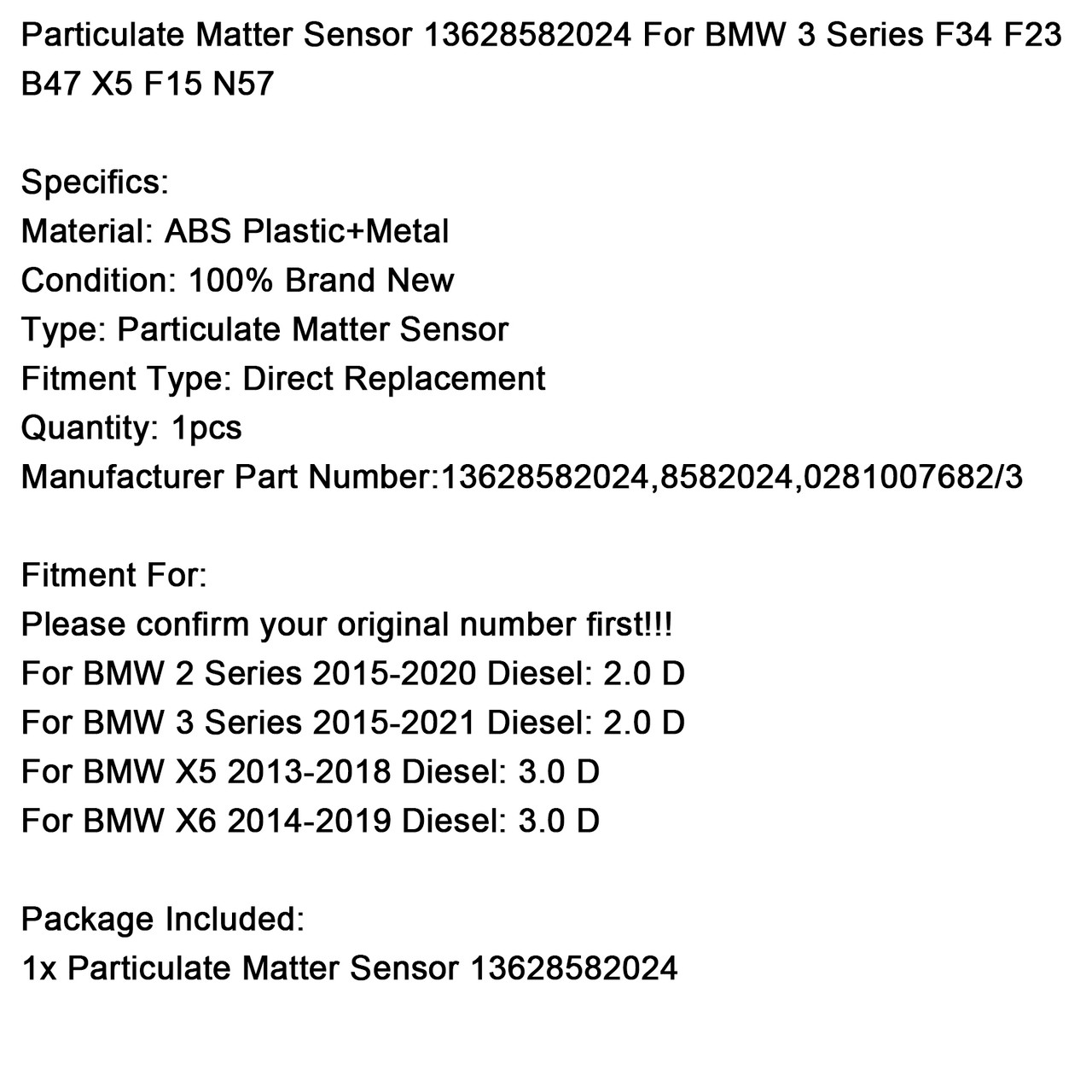 2013-2021 BMW 3 Series F34 F23 B47 X5 F15 N57 Particulate Matter Sensor 13628582024 Generic 2013-2021 BMW 3 Series F34 F23 B47 X5 F15 N57 Particulate Matter Sensor 13628582024 Generic