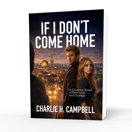 IF I DON'T COME HOME: A Christmas Novel of Faith, Love, and Courage