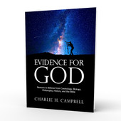 Evidence for God: Reasons to Believe from Cosmology, Biology, Philosophy, History, and the Bible