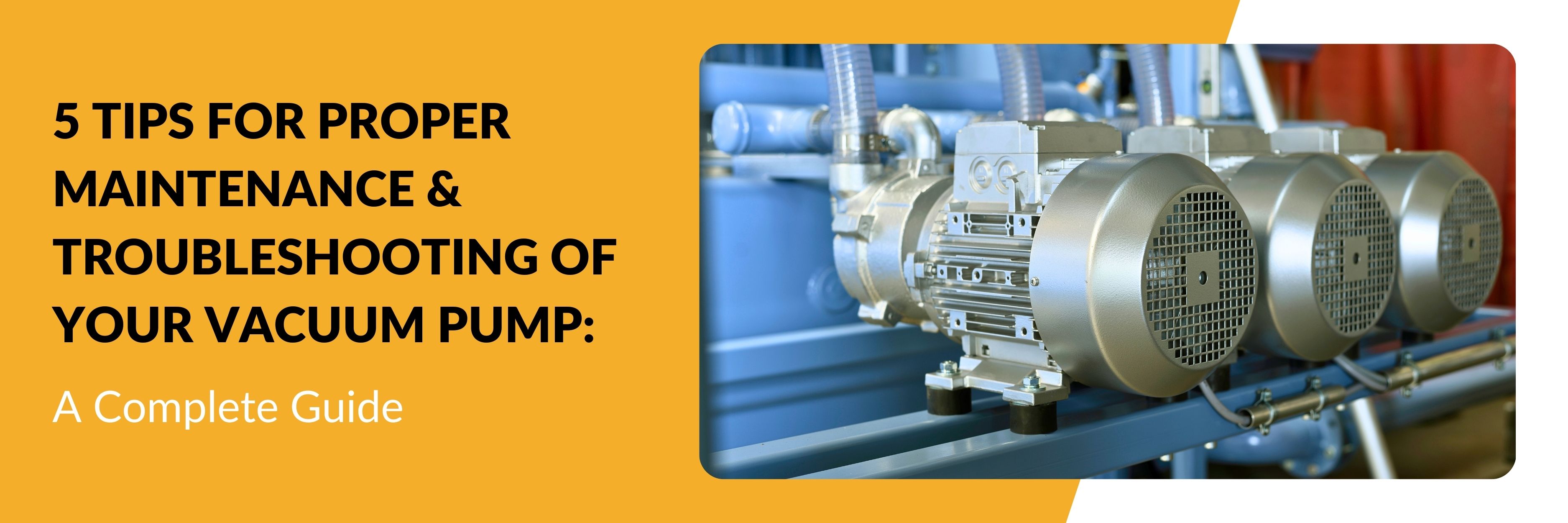 5 Tips for Proper Maintenance & Troubleshooting of Your Vacuum Pump A