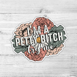 I'm A Petty Bitch Floral Die Cut Sticker