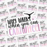 Why Walk When You Can Cartwheel Sticker Sheet, colorful sticker with bold black and pink text and whisker design, fun motivational sticker for gym or school use.