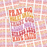 Pray Big Worry Small Sticker Sheet, colorful motivational message sticker with uplifting quotes and designs.