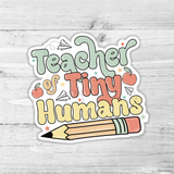 Teacher Of Tiny Humans  Die Cut Sticker