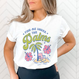 Find Me Under The Palms DTF Heat Transfer, colorful tropical palm tree and flowers design on a white t-shirt.
