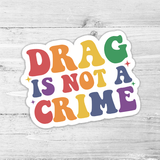 Drag Is Not A Crime Die Cut Sticker
