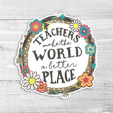 Teachers Make The World A Better Place Die Cut Sticker
