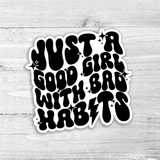 Just A Good Girl With Bad Habits Die Cut Sticker