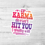 If Karma Doesn't Hit You I Gladly Will Die Cut Sticker, colorful motivational quote sticker with pink, purple, and orange text on a white background.
