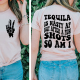 Tequila Is Nasty AF But After A Few Shots So Am I SET DTF Heat Transfer