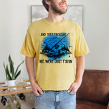 And They Thought We Were Just Fishin DTF Heat Transfer