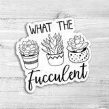 What The Fucculent Die Cut Sticker