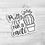Pretty Fly For A Cacti Die Cut Sticker, a black and white sticker with a cactus in a flowerpot and playful text.