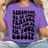 Remember Me In Your Prayers Like You Do In Your Gossip DTF Heat Transfer