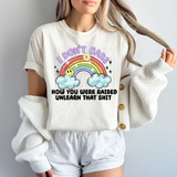 I Don't Care How You Were Raised Unlearn That Shit DTF Heat Transfer
