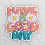 Have A Good Day Embroidered HAT/POCKET Patch, colorful floral patch with the text 'HAVE A GOOD DAY' embroidered in vibrant colors.