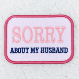 Sorry About My Husband Embroidered HAT/POCKET Patch