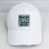 Hold On, Let Me Overthink This FAUX Leather Patch, white baseball cap with humorous quote on front.