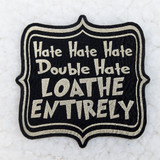 Hate Hate Hate, Double Hate, Loathe Entirely FAUX Leather Patch, black and silver embroidered patch with bold text and decorative border.