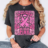 In October We Wear Pink Floral DTF Heat Transfer, pink floral design with breast cancer awareness ribbon and text for breast cancer awareness