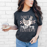Don't Ruffle My Feathers Chicken DTF Heat Transfer, humorous chicken graphic on a dark gray T-shirt with text and pixel design elements.