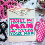 Trust Me I Don't Want Your Man DTF Heat Transfer, white T-shirt with pink and teal text design.