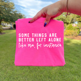 Some Things Are Better Left Alone Like Me, For Instance WHITE DTF Heat Transfer, pink fabric with white and pink text design.