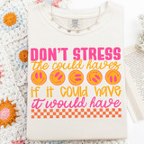 Don’t Stress The Could Haves If It Could Have It Would Have DTF Heat Transfer