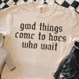 Good Things Come To Hoes Who Wait DTF Heat Transfer