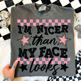 I'm Nicer Than My Face Looks DTF Heat Transfer
